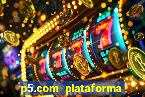 p5.com plataforma de jogos